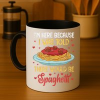 Pasta I'm Here Because I Was Told There Would Be Spaghetti Mug
