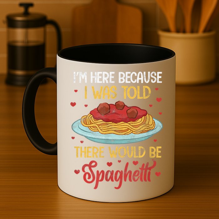Pasta I'm Here Because I Was Told There Would Be Spaghetti Mug