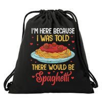 Pasta I'm Here Because I Was Told There Would Be Spaghetti Drawstring Bag