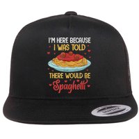 Pasta I'm Here Because I Was Told There Would Be Spaghetti Flatbill Hat