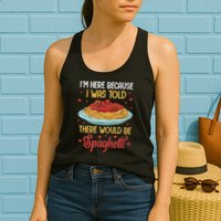 Pasta I'm Here Because I Was Told There Would Be Spaghetti Womens Tank Top