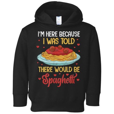 Pasta I'm Here Because I Was Told There Would Be Spaghetti Toddler Hoodie