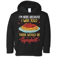 Pasta I'm Here Because I Was Told There Would Be Spaghetti Toddler Hoodie