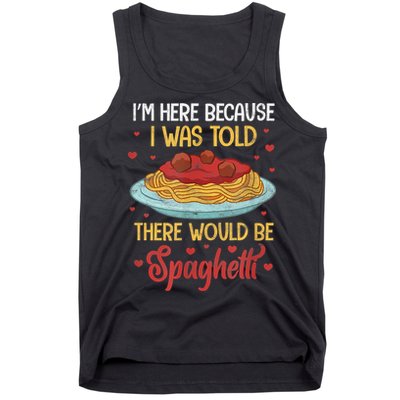 Pasta I'm Here Because I Was Told There Would Be Spaghetti Tank Top