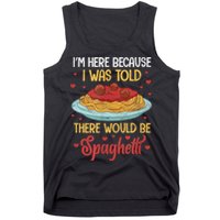 Pasta I'm Here Because I Was Told There Would Be Spaghetti Tank Top