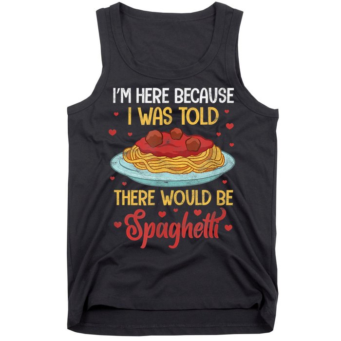 Pasta I'm Here Because I Was Told There Would Be Spaghetti Tank Top