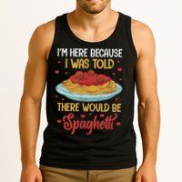 Pasta I'm Here Because I Was Told There Would Be Spaghetti Tank Top