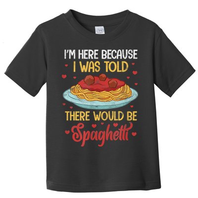 Pasta I'm Here Because I Was Told There Would Be Spaghetti Toddler T-Shirt