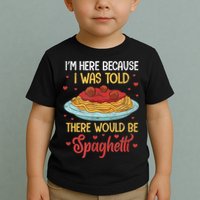 Pasta I'm Here Because I Was Told There Would Be Spaghetti Toddler T-Shirt