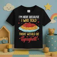 Pasta I'm Here Because I Was Told There Would Be Spaghetti Toddler T-Shirt