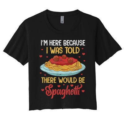 Pasta I'm Here Because I Was Told There Would Be Spaghetti Crop Top