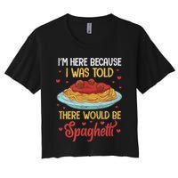 Pasta I'm Here Because I Was Told There Would Be Spaghetti Crop Top