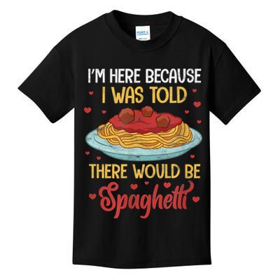 Pasta I'm Here Because I Was Told There Would Be Spaghetti Kids T-Shirt