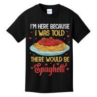 Pasta I'm Here Because I Was Told There Would Be Spaghetti Kids T-Shirt
