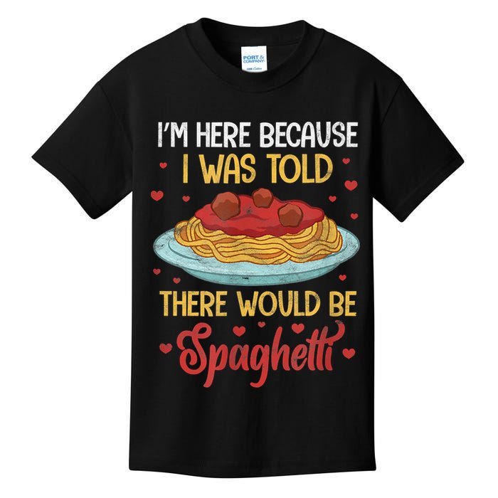 Pasta I'm Here Because I Was Told There Would Be Spaghetti Kids T-Shirt