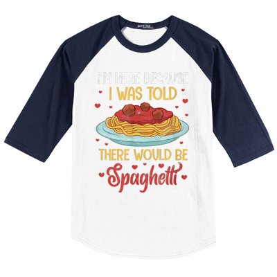 Pasta I'm Here Because I Was Told There Would Be Spaghetti Baseball Sleeve Shirt