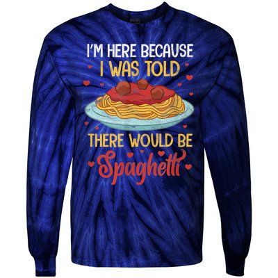 Pasta I'm Here Because I Was Told There Would Be Spaghetti Tie-Dye Long Sleeve Shirt