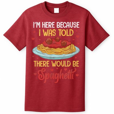 Pasta I'm Here Because I Was Told There Would Be Spaghetti T-Shirt