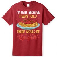 Pasta I'm Here Because I Was Told There Would Be Spaghetti T-Shirt