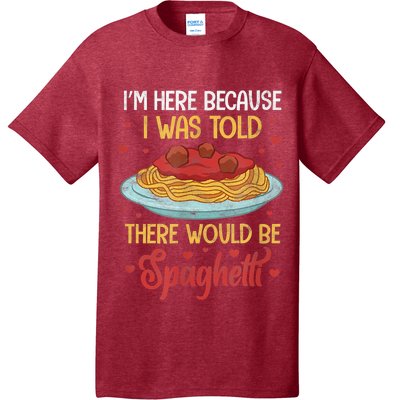 Pasta I'm Here Because I Was Told There Would Be Spaghetti T-Shirt