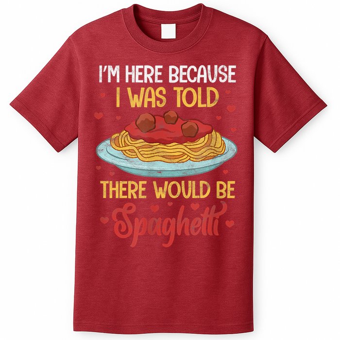 Pasta I'm Here Because I Was Told There Would Be Spaghetti T-Shirt
