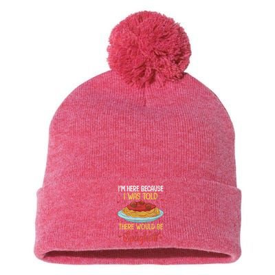 Pasta I'm Here Because I Was Told There Would Be Spaghetti Pom Pom 12in Knit Beanie