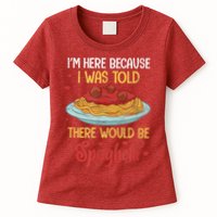 Pasta I'm Here Because I Was Told There Would Be Spaghetti Womens T-Shirt