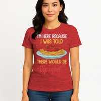 Pasta I'm Here Because I Was Told There Would Be Spaghetti Womens T-Shirt