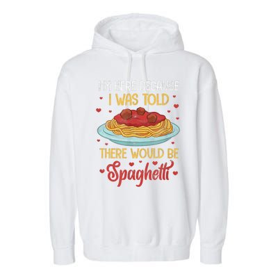 Pasta I'm Here Because I Was Told There Would Be Spaghetti Garment-Dyed Fleece Hoodie