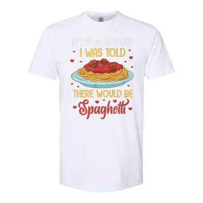 Pasta I'm Here Because I Was Told There Would Be Spaghetti Softstyle CVC T-Shirt