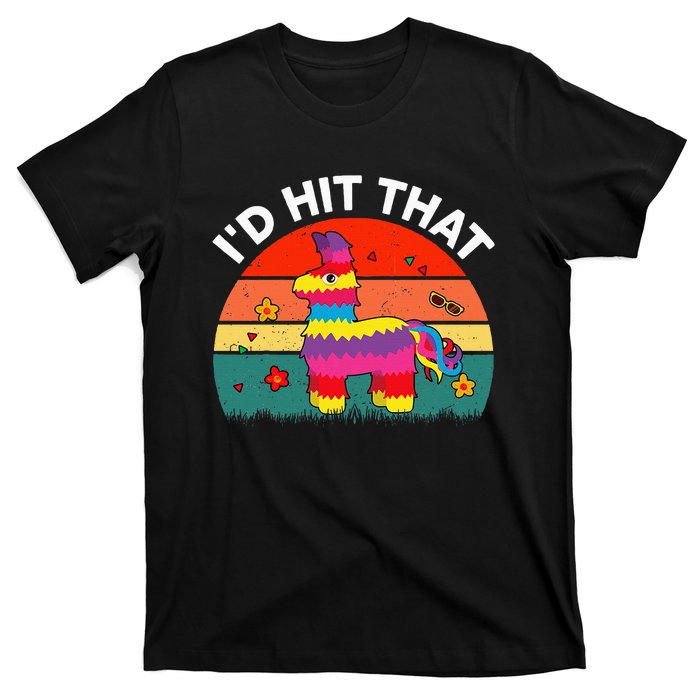 Pinata Id Hit That Cinco De Mayo Funny Mexican T-Shirt