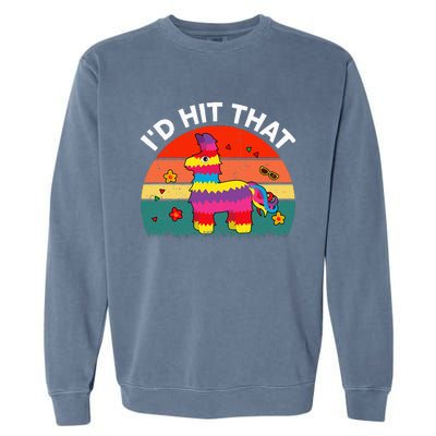 Pinata Id Hit That Cinco De Mayo Funny Mexican Garment-Dyed Sweatshirt