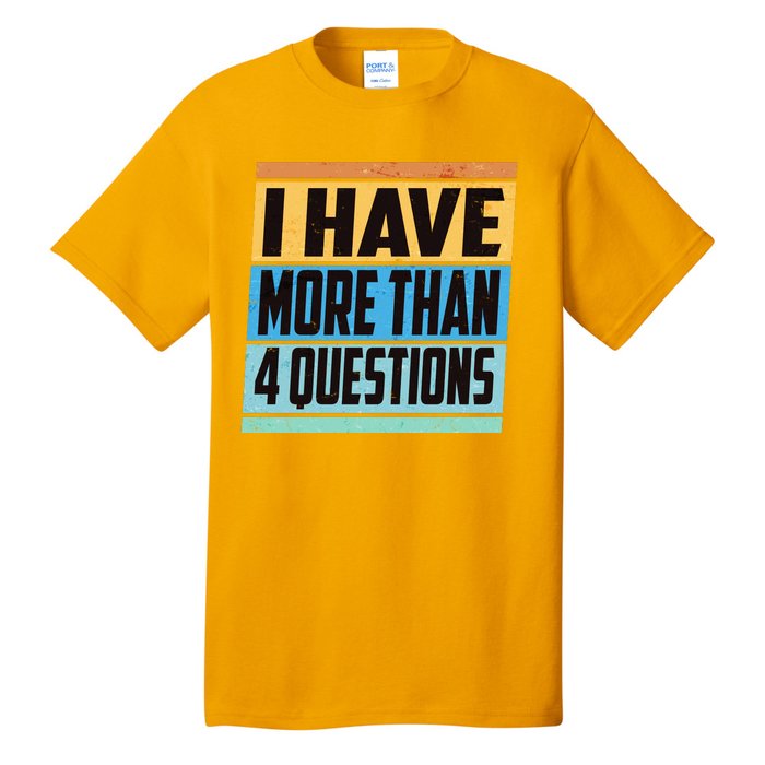 Passover I Have More Than 4 Questions Tall T-Shirt