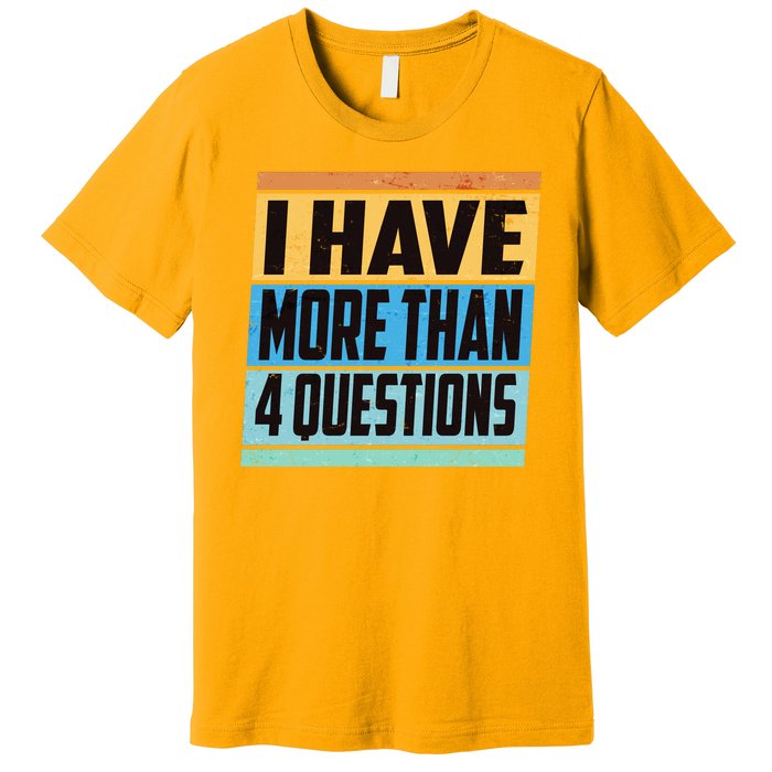 Passover I Have More Than 4 Questions Premium T-Shirt