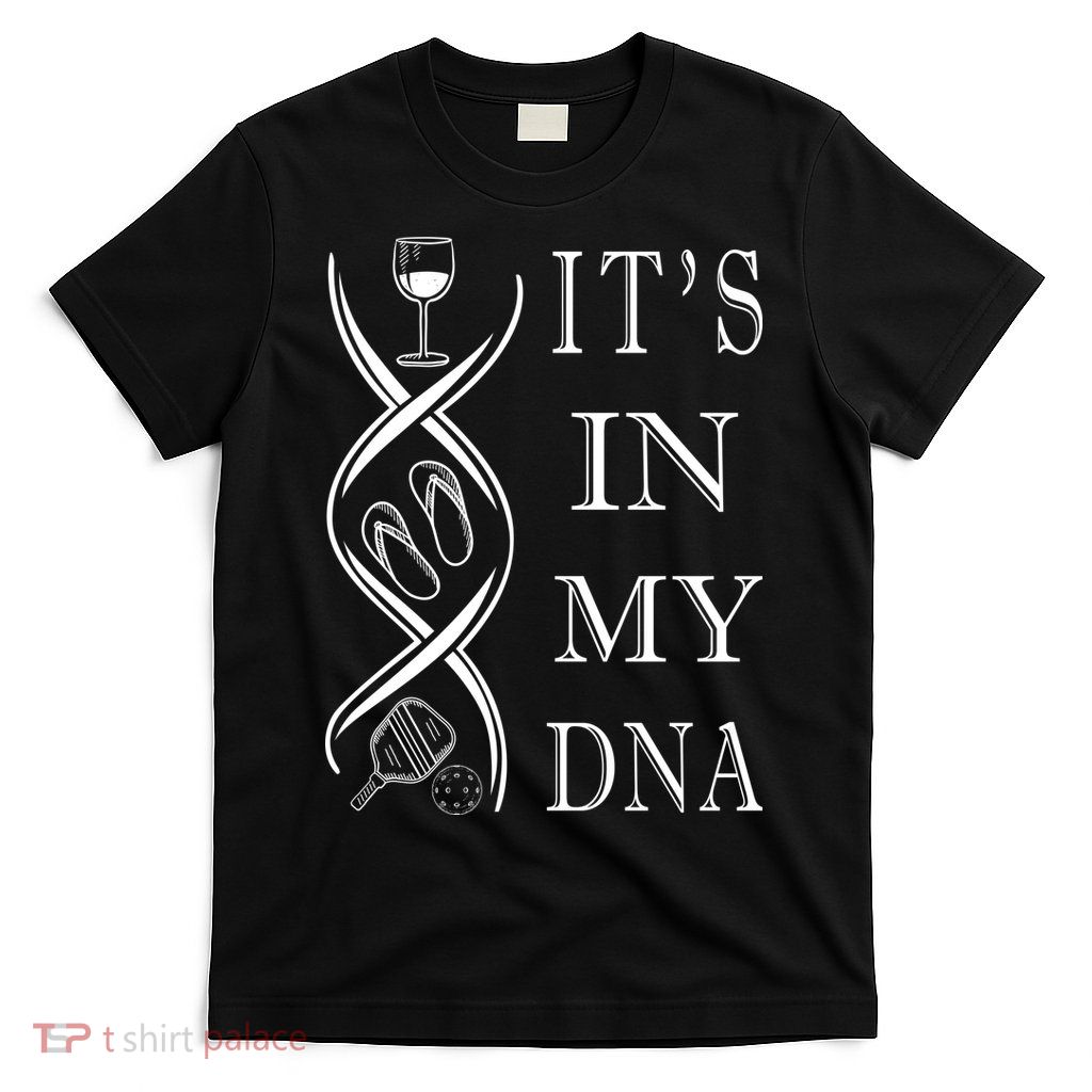 Pickleball Its In My Dna T-Shirt