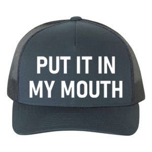 Put It In My Mouth Funny Jokes Sarcastic Cool Gift Yupoong Adult 5-Panel Trucker Hat