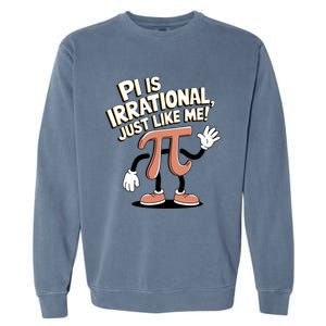 Pi Is Irrational Funny Pi Funny Math Humor Pi Day Gift Garment-Dyed Sweatshirt