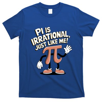 Pi Is Irrational Funny Pi Funny Math Humor Pi Day Gift T-Shirt