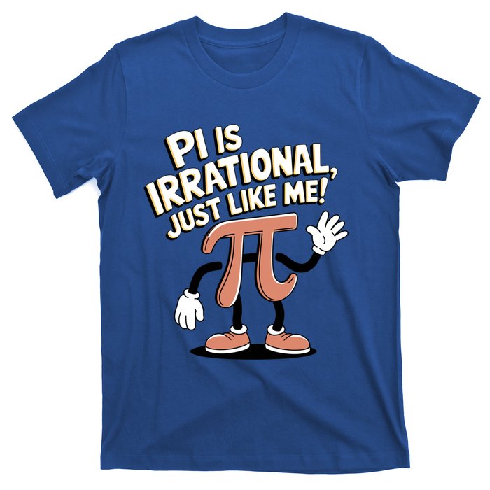 Pi Is Irrational Funny Pi Funny Math Humor Pi Day Gift T-Shirt