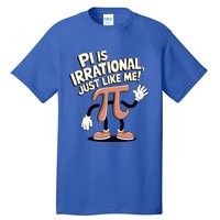 Pi Is Irrational Funny Pi Funny Math Humor Pi Day Gift Tall T-Shirt