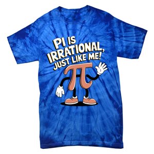 Pi Is Irrational Funny Pi Funny Math Humor Pi Day Gift Tie-Dye T-Shirt