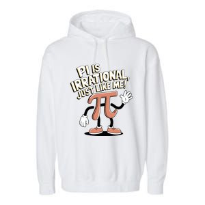 Pi Is Irrational Funny Pi Funny Math Humor Pi Day Gift Garment-Dyed Fleece Hoodie