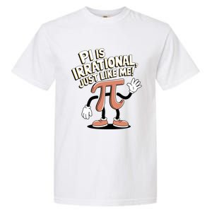 Pi Is Irrational Funny Pi Funny Math Humor Pi Day Gift Garment-Dyed Heavyweight T-Shirt