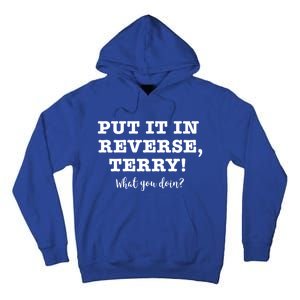 Put It In Reverse Terry! Back It Up What You Doing? Gift Tall Hoodie