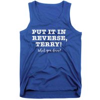 Put It In Reverse Terry! Back It Up What You Doing? Gift Tank Top