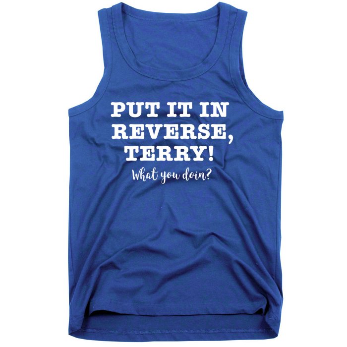 Put It In Reverse Terry! Back It Up What You Doing? Gift Tank Top