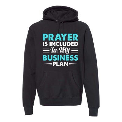 Prayer Is Included In My Business Plan Funny Boss Premium Premium Hoodie