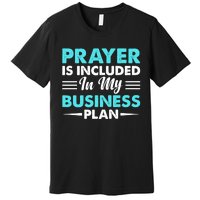 Prayer Is Included In My Business Plan Funny Boss Premium Premium T-Shirt