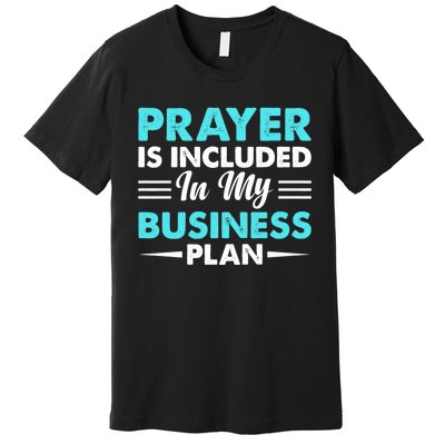 Prayer Is Included In My Business Plan Funny Boss Premium Premium T-Shirt