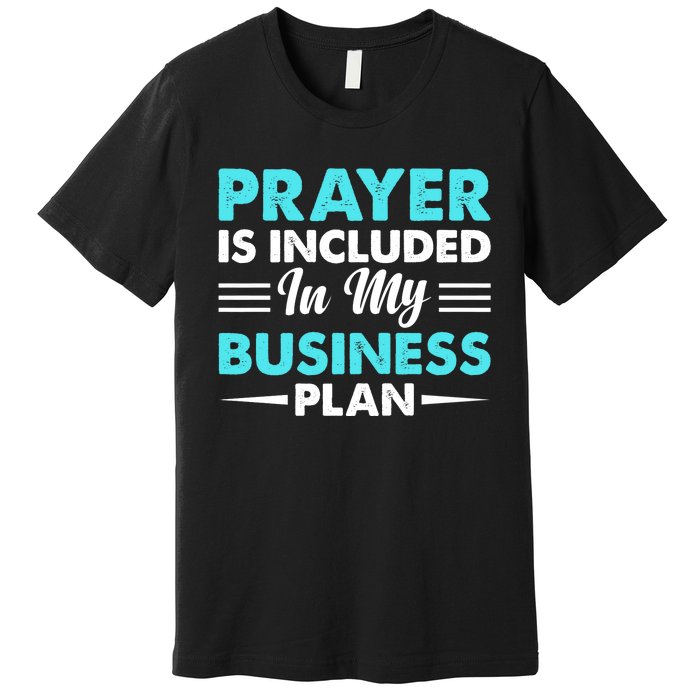 Prayer Is Included In My Business Plan Funny Boss Premium Premium T-Shirt